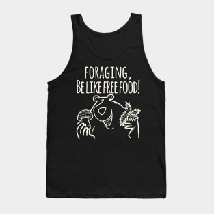 Foraging, Be Like Free Food! Tank Top